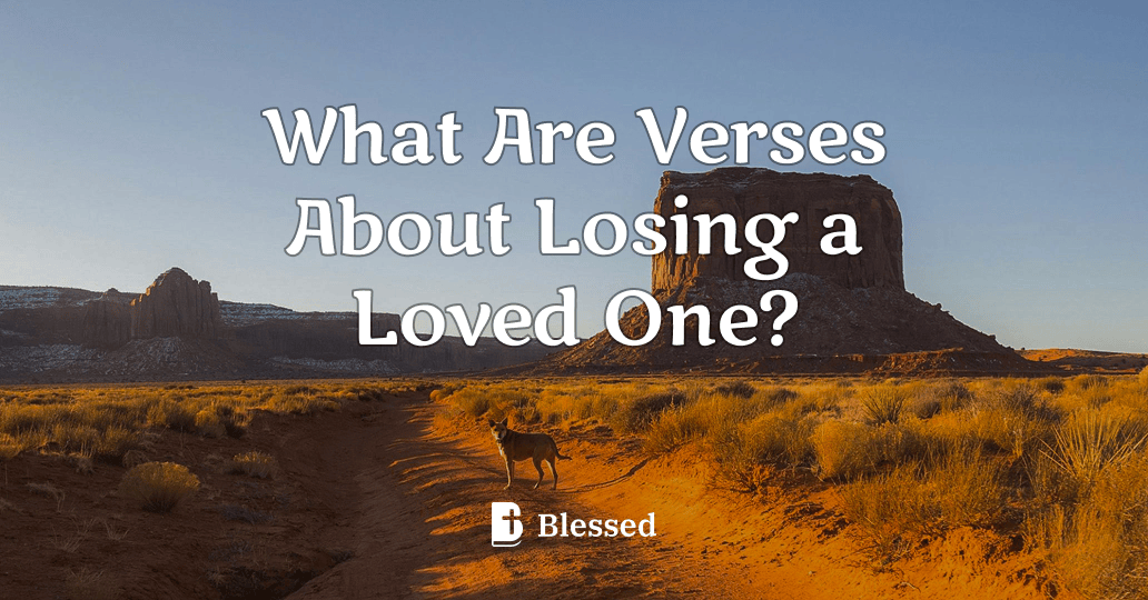 What Are Verses About Losing a Loved One?