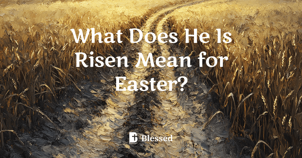 What Does He Is Risen Mean for Easter?