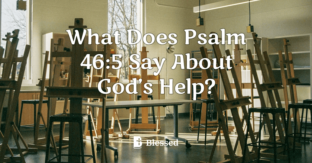 What Does Psalm 46:5 Say About God’s Help?
