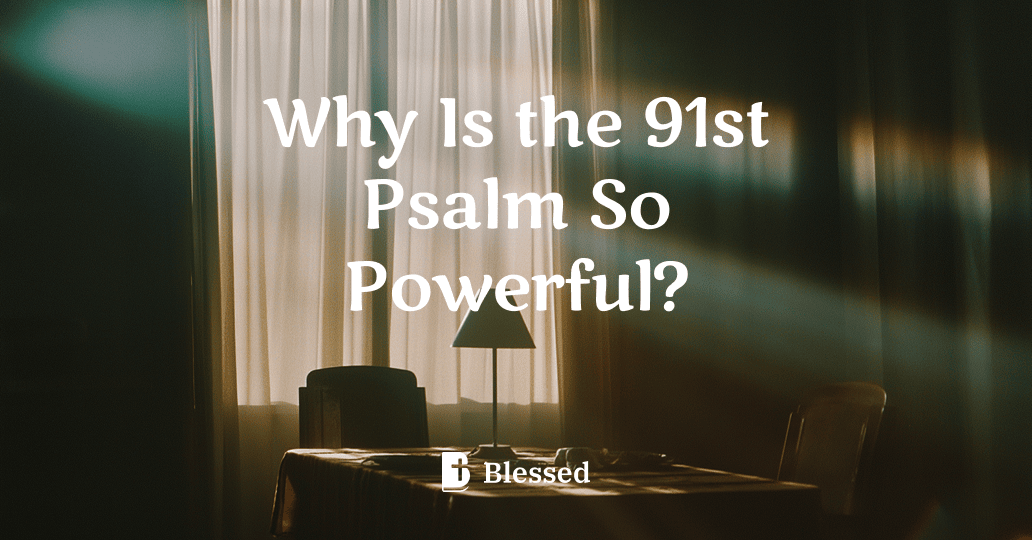 Why Is the 91st Psalm So Powerful?