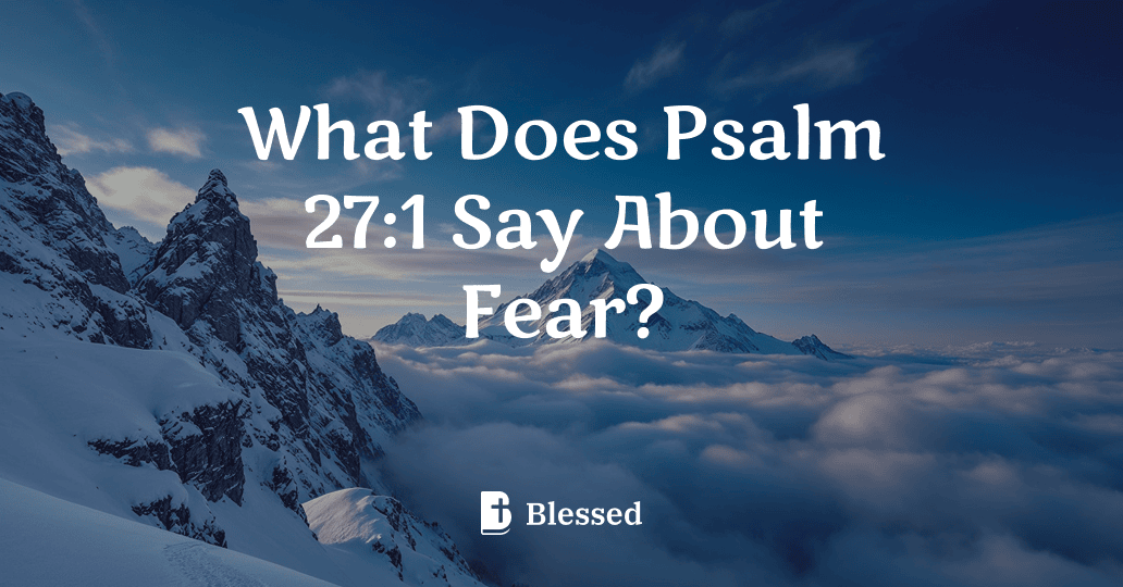 What Does Psalm 27:1 Say About Fear?