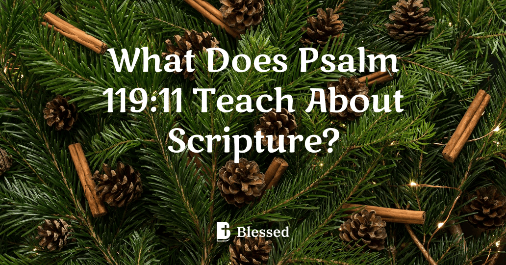 What Does Psalm 119:11 Teach About Scripture?