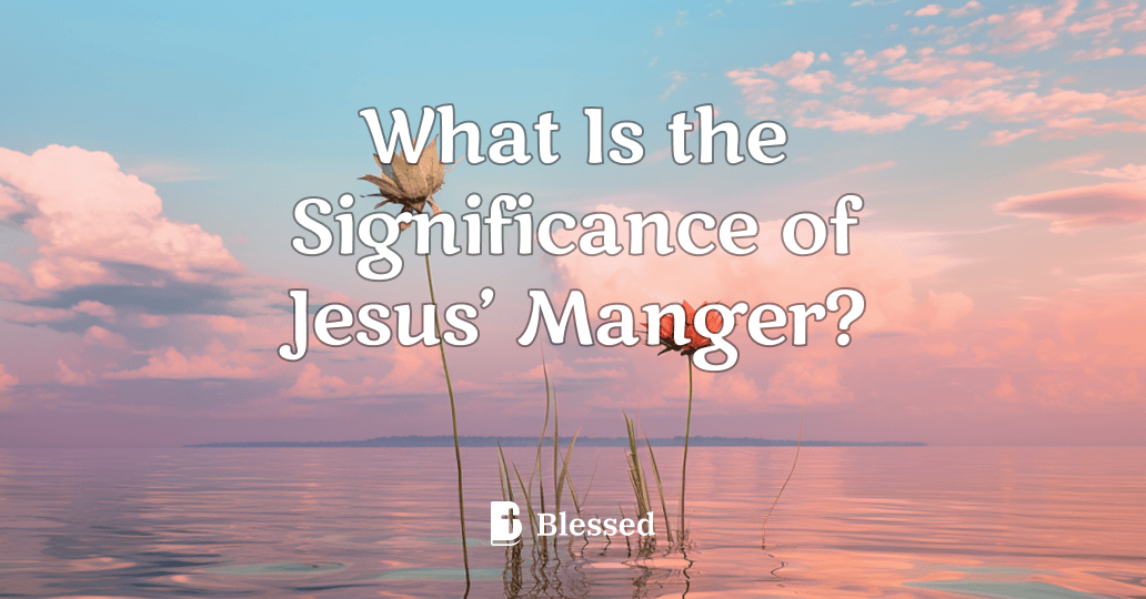 What Is the Significance of Jesus’ Manger?
