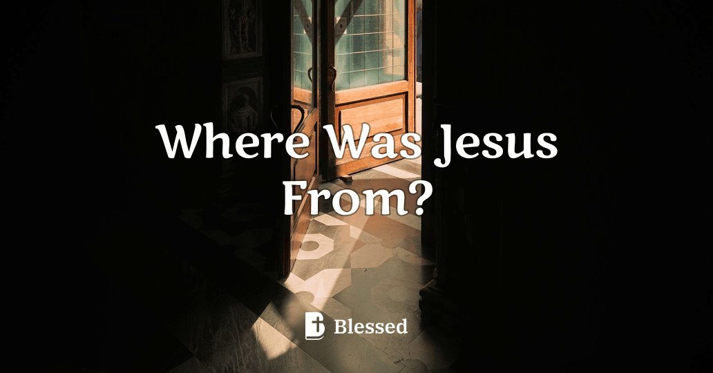 Where Was Jesus From?