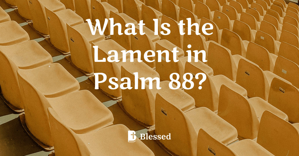 What Is the Lament in Psalm 88?