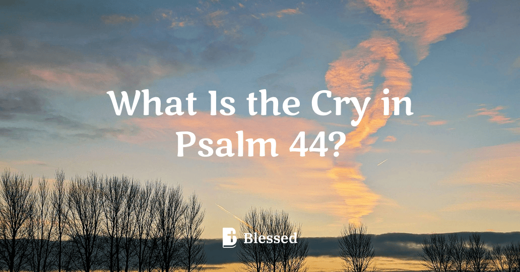 What Is the Cry in Psalm 44?