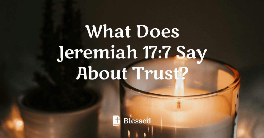 What Does Jeremiah 17:7 Say About Trust?