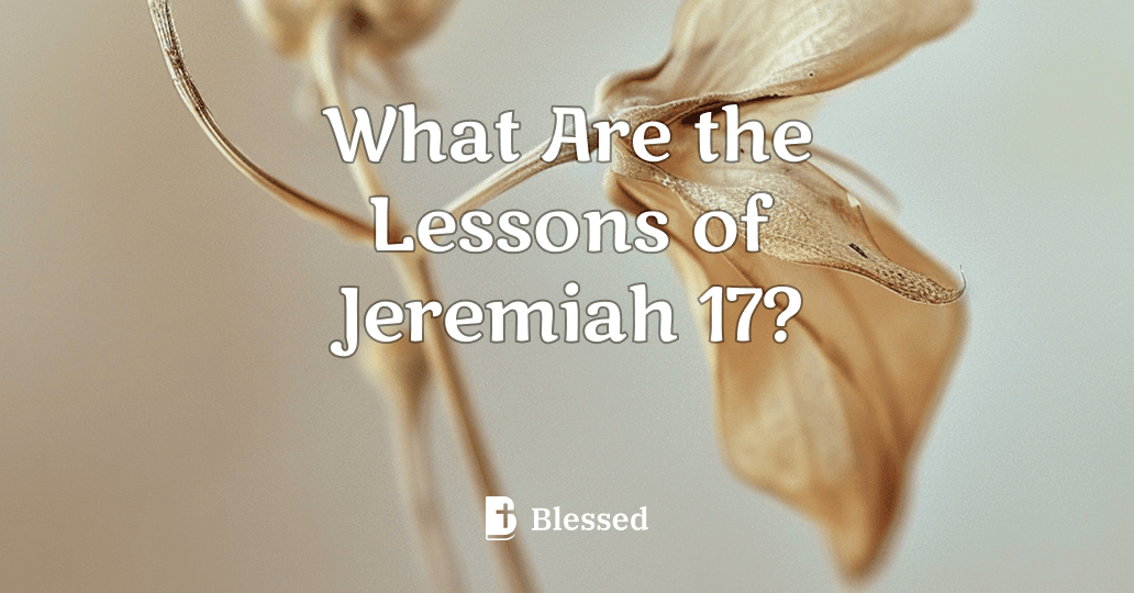What Are the Lessons of Jeremiah 17?