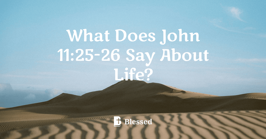What Does John 11:25-26 Say About Life?