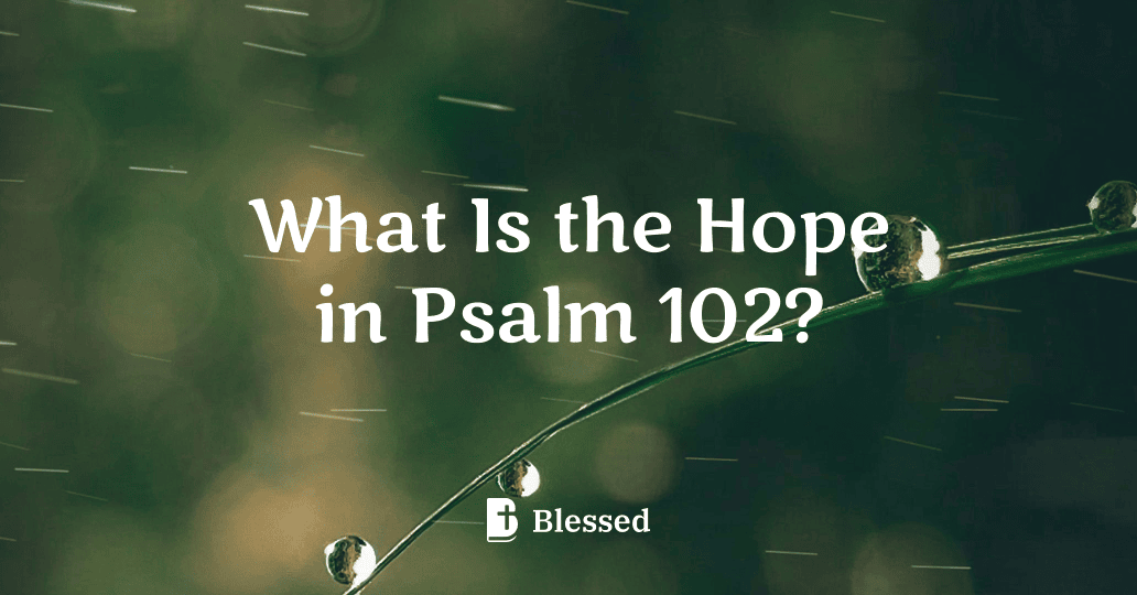 What Is the Hope in Psalm 102?