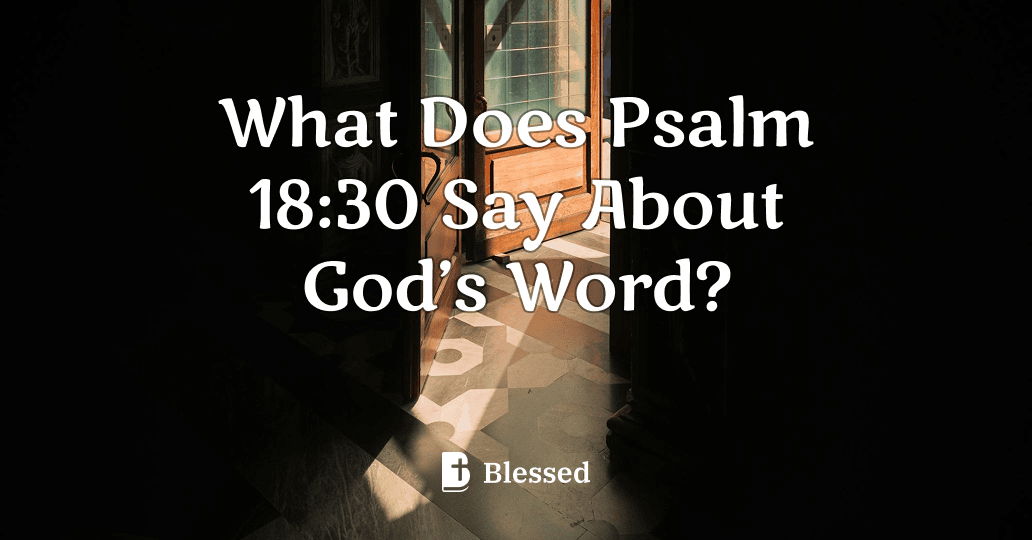 What Does Psalm 18:30 Say About God’s Word?