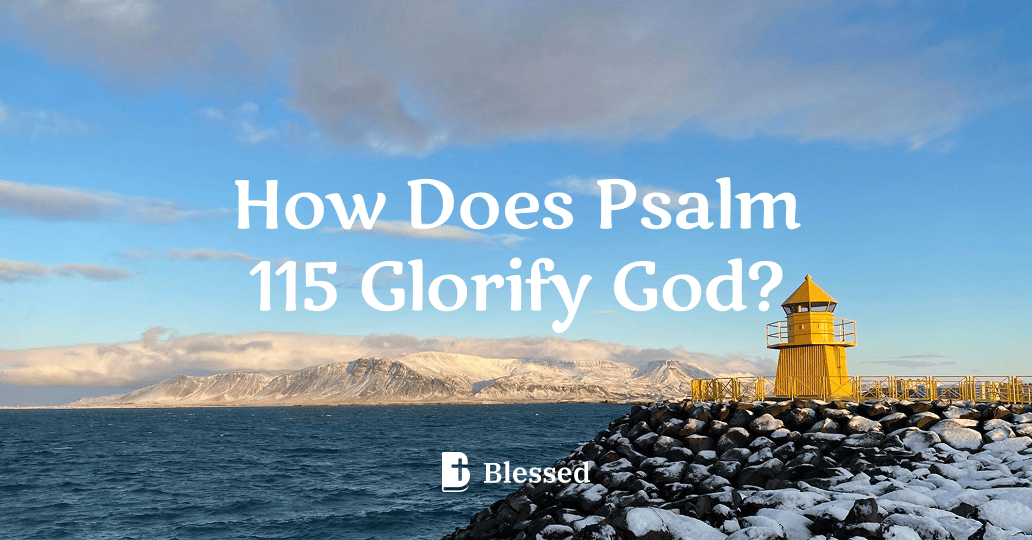 How Does Psalm 115 Glorify God?
