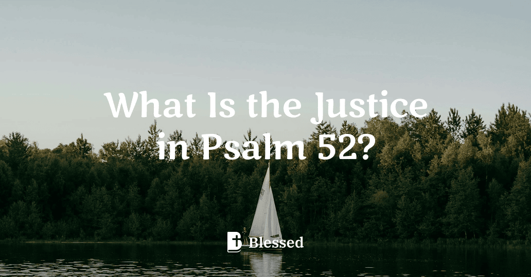 What Is the Justice in Psalm 52?