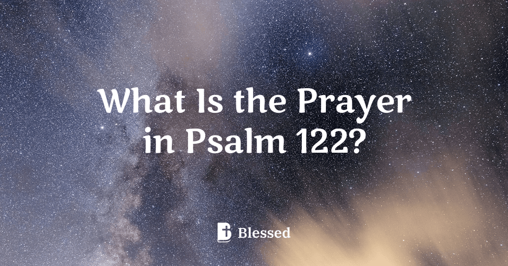 What Is the Prayer in Psalm 122?