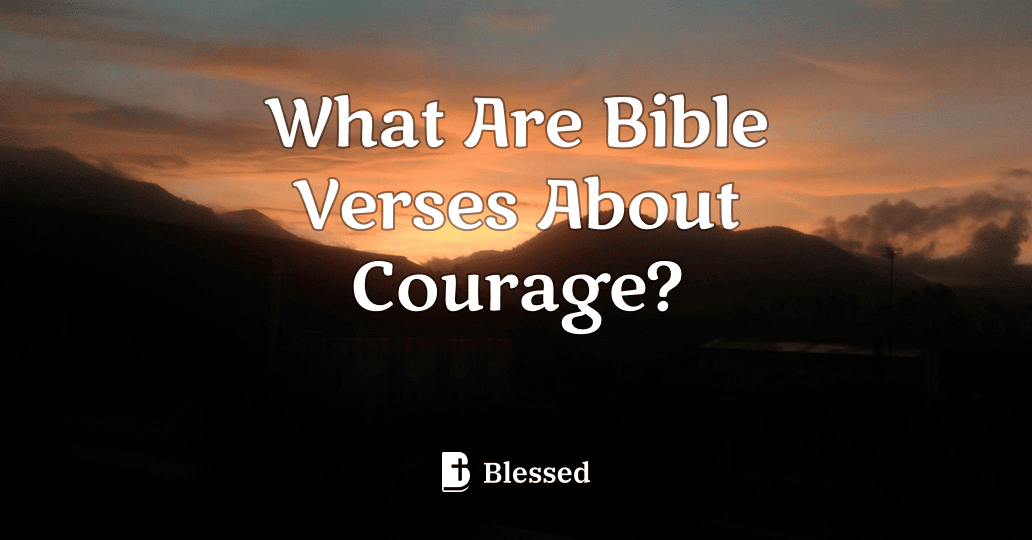 What Are Bible Verses About Courage?