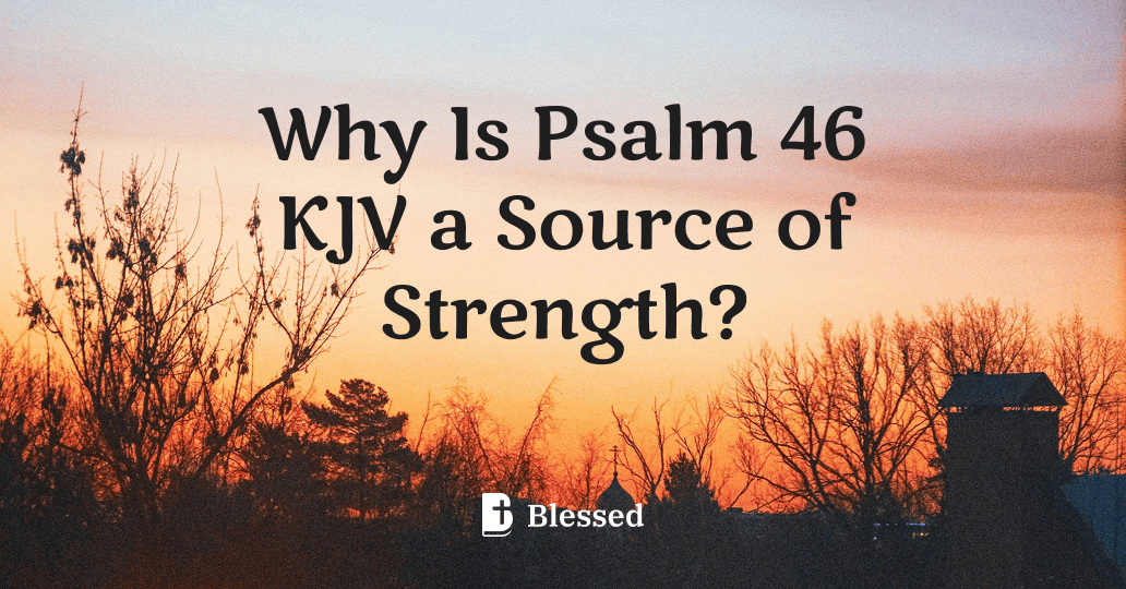 Why Is Psalm 46 KJV a Source of Strength?