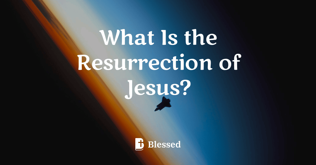 What Is the Resurrection of Jesus?