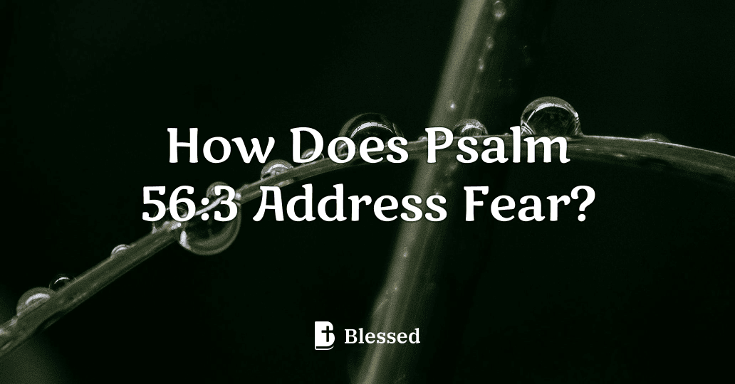 How Does Psalm 56:3 Address Fear?