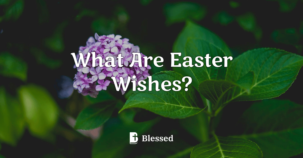 What Are Easter Wishes?