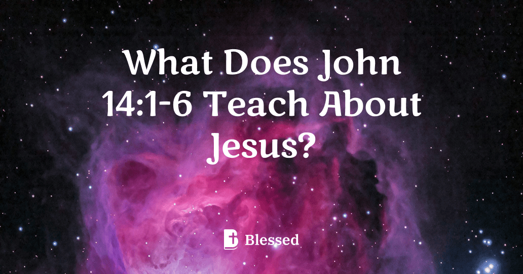 What Does John 14:1-6 Teach About Jesus?