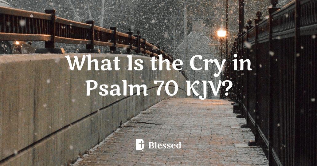 What Is the Cry in Psalm 70 KJV?