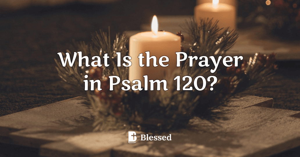 What Is the Prayer in Psalm 120?