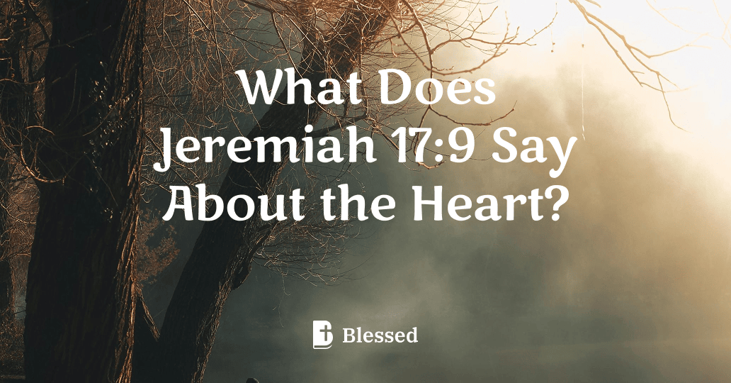 What Does Jeremiah 17:9 Say About the Heart?