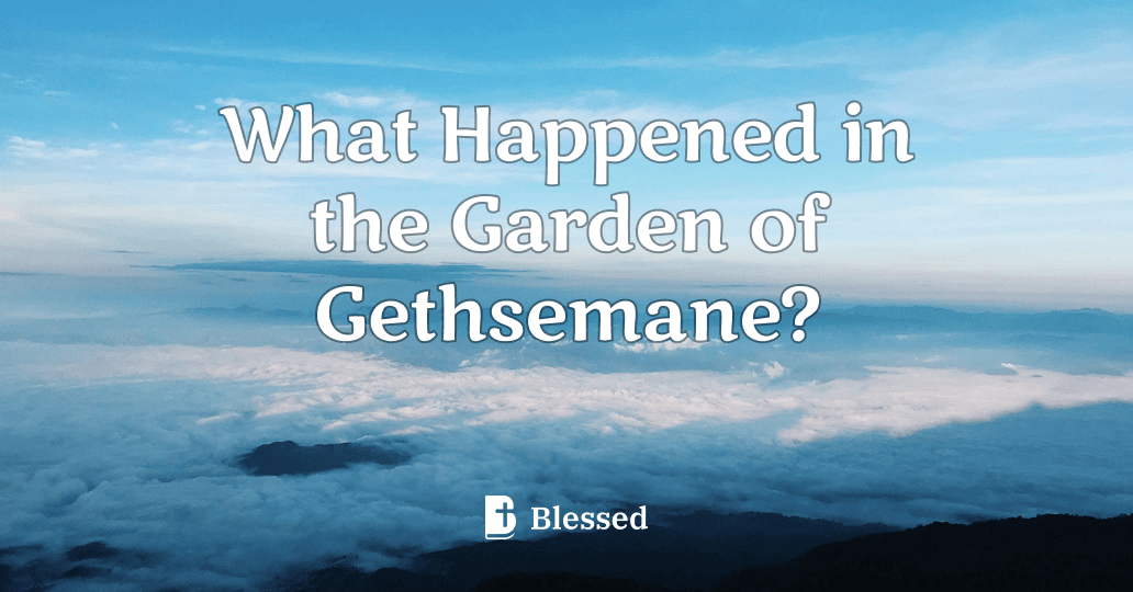 What Happened in the Garden of Gethsemane?