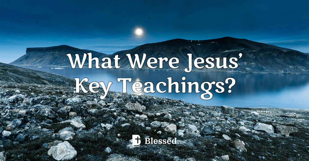 What Were Jesus’ Key Teachings?