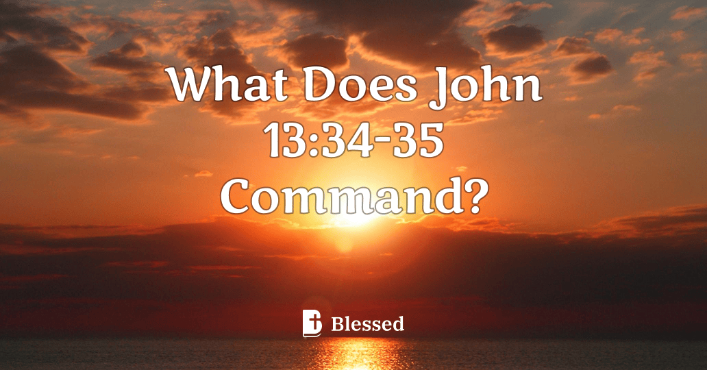 What Does John 13:34-35 Command?