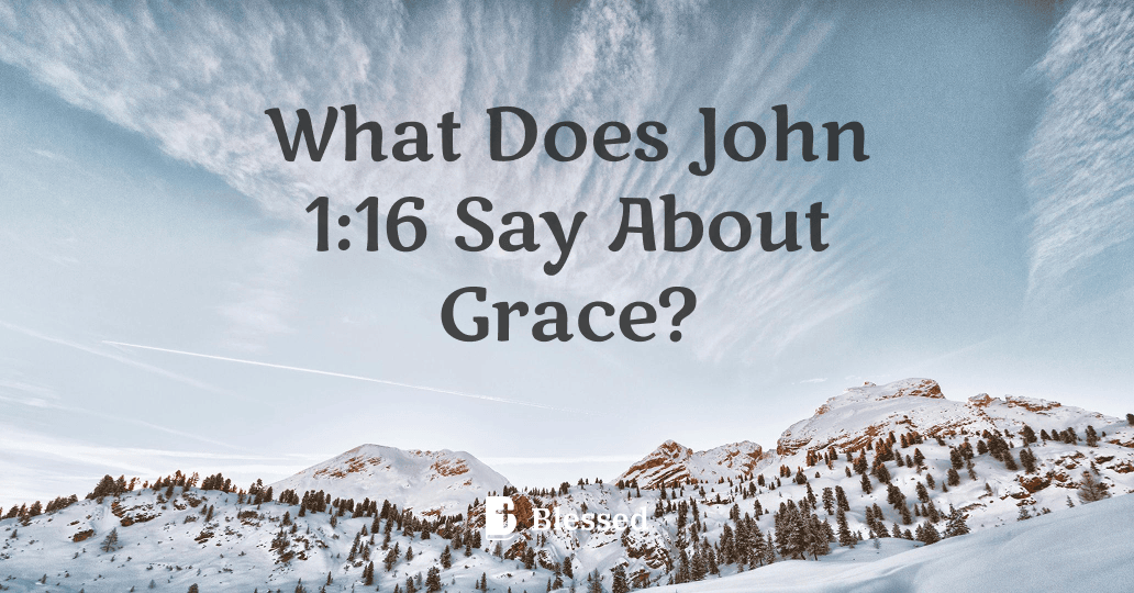 What Does John 1:16 Say About Grace?