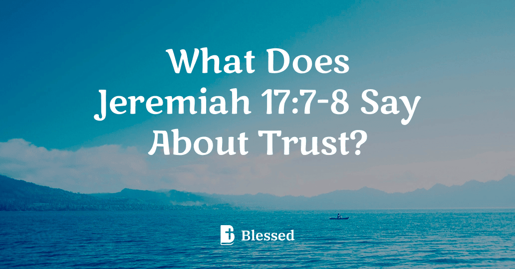 What Does Jeremiah 17:7-8 Say About Trust?
