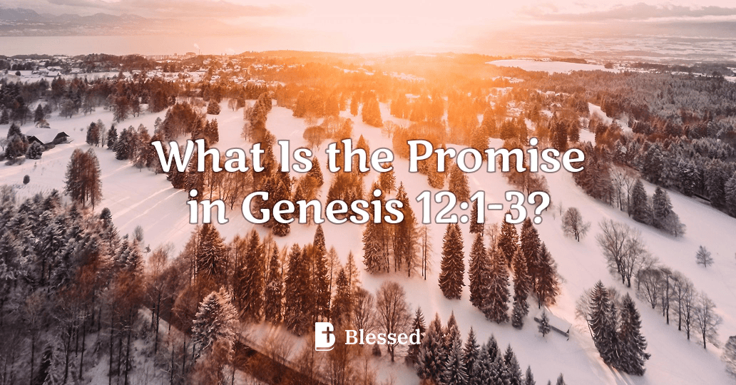 What Is the Promise in Genesis 12:1-3?