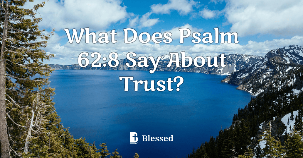 What Does Psalm 62:8 Say About Trust?