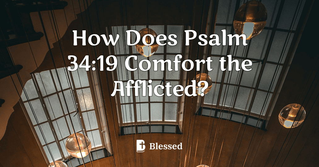 How Does Psalm 34:19 Comfort the Afflicted?
