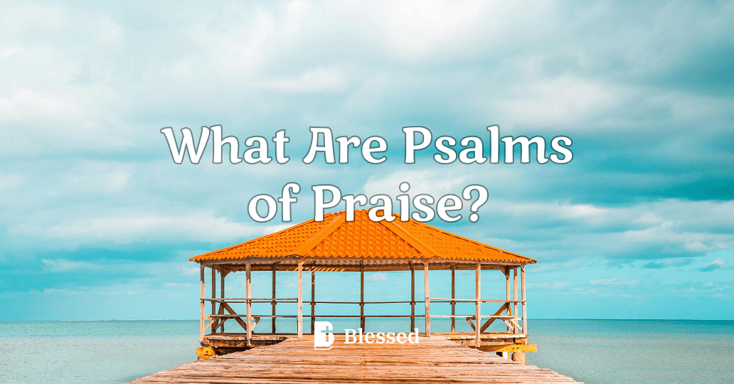 What Are Psalms of Praise?