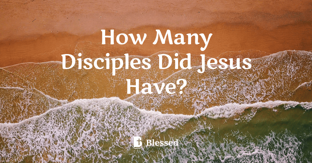 How Many Disciples Did Jesus Have?
