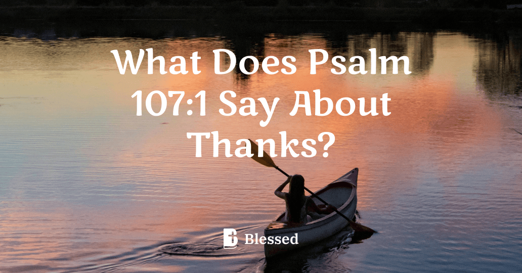 What Does Psalm 107:1 Say About Thanks?