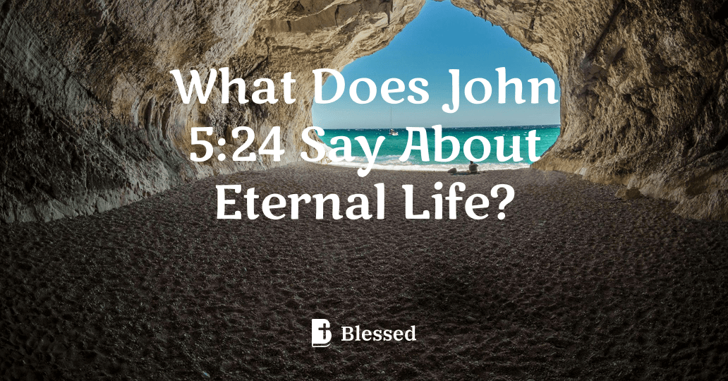What Does John 5:24 Say About Eternal Life?