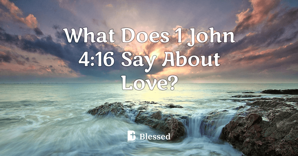 What Does 1 John 4:16 Say About Love?