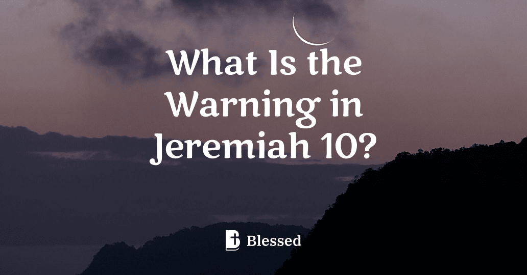 What Is the Warning in Jeremiah 10?