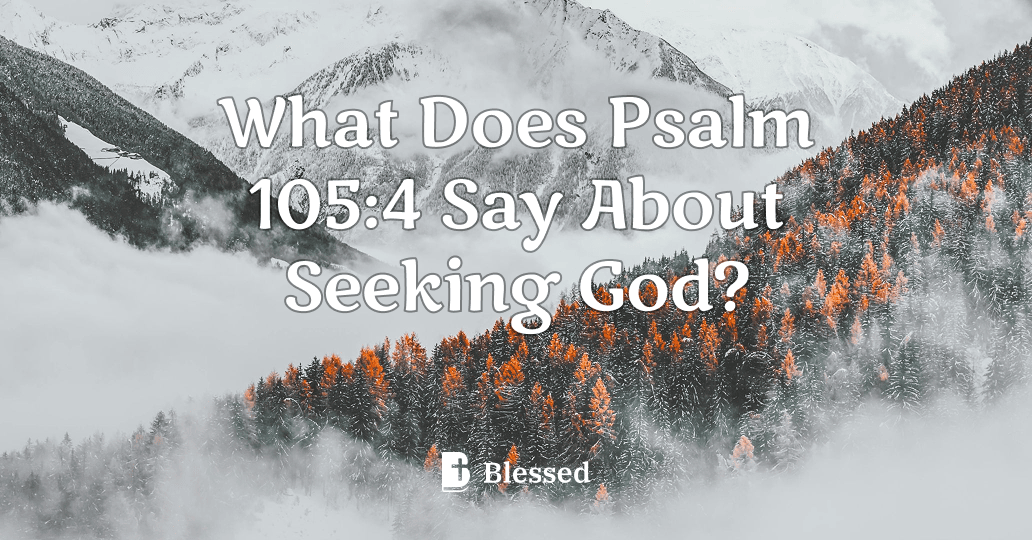 What Does Psalm 105:4 Say About Seeking God?