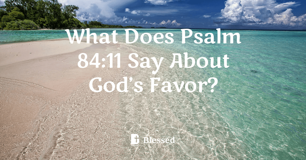 What Does Psalm 84:11 Say About God’s Favor?