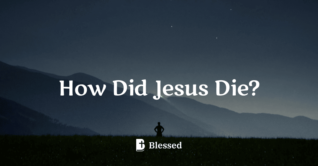 How Did Jesus Die?