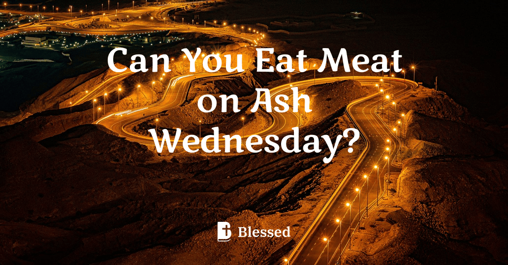 Can You Eat Meat on Ash Wednesday?