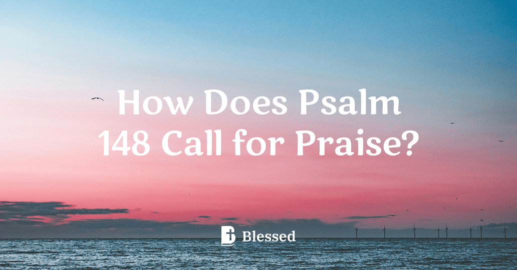 How Does Psalm 148 Call for Praise?