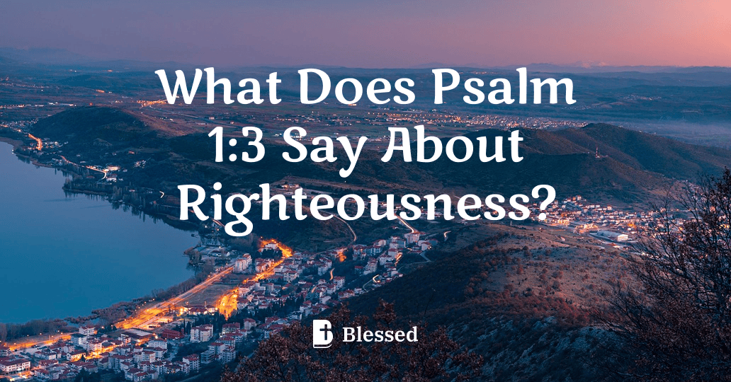 What Does Psalm 1:3 Say About Righteousness?