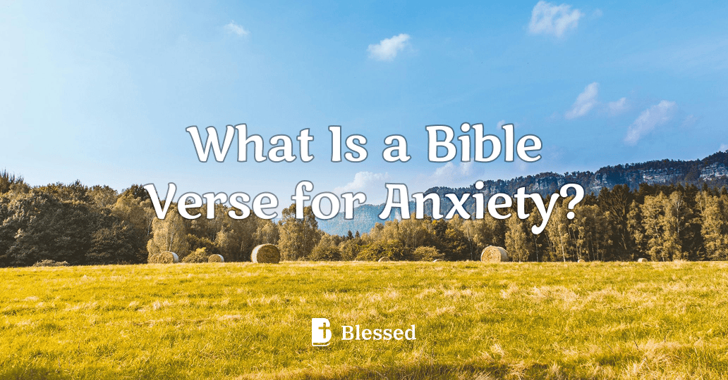 What Is a Bible Verse for Anxiety?