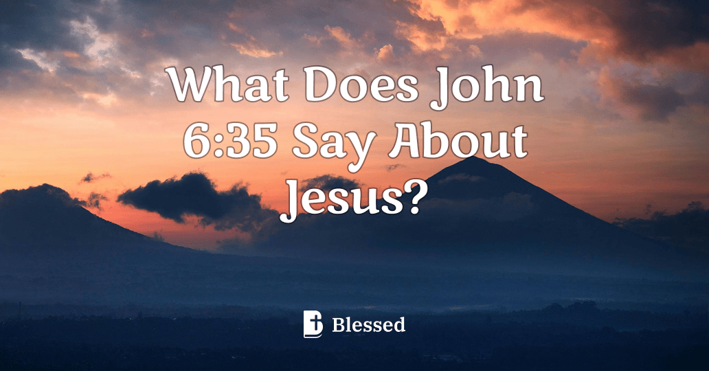 What Does John 6:35 Say About Jesus?