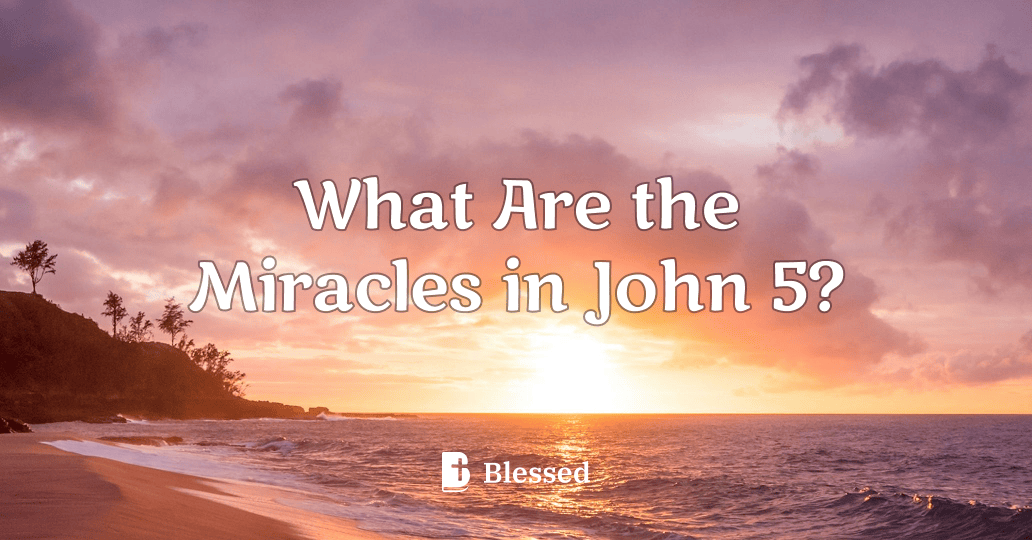 What Are the Miracles in John 5?